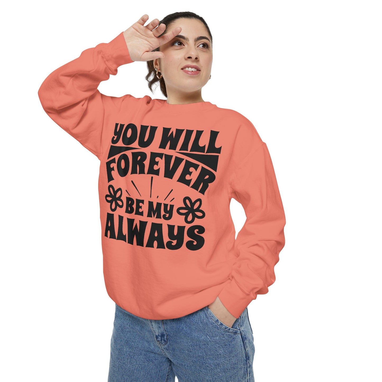 You Will Forever Be My Always Partner Garment-Dyed Sweatshirt