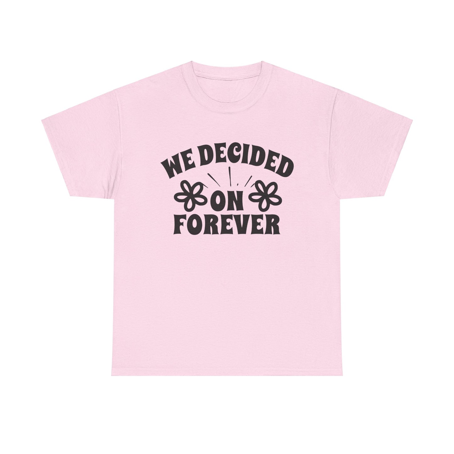 We Decided On Forever Heavy Cotton Unisex Tee