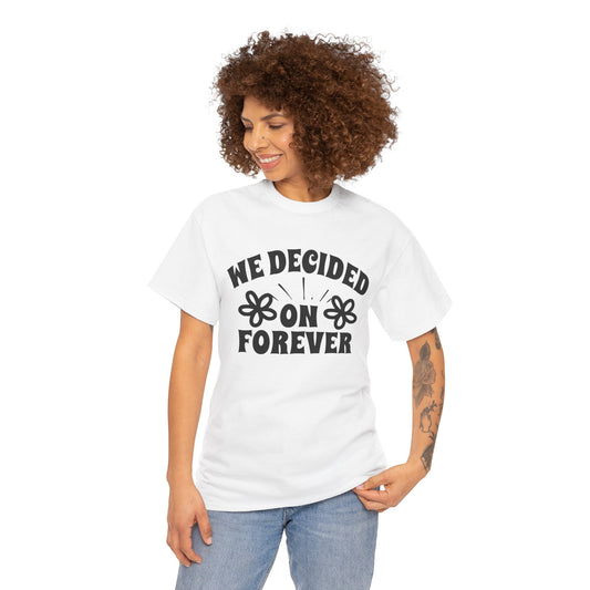 We Decided On Forever Heavy Cotton Unisex Tee