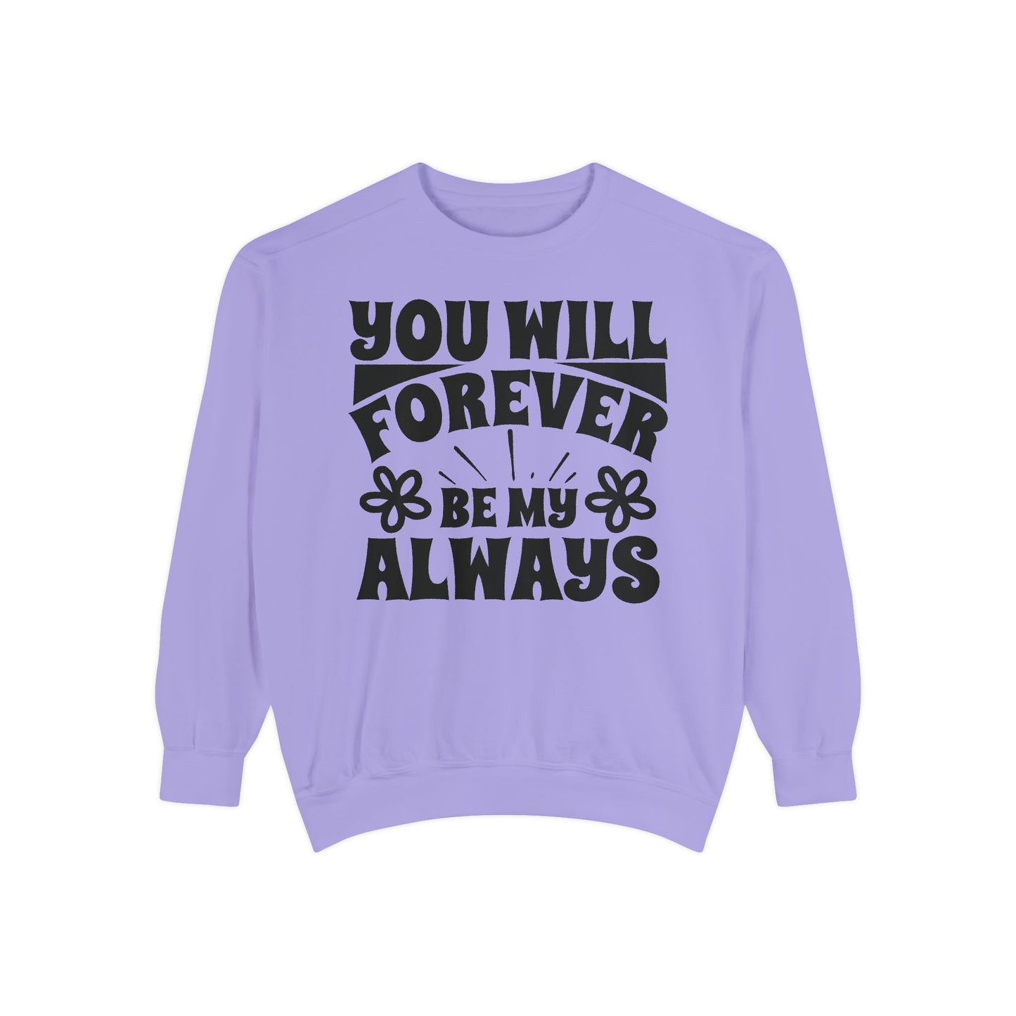 You Will Forever Be My Always Partner Garment-Dyed Sweatshirt