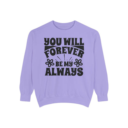 You Will Forever Be My Always Partner Garment-Dyed Sweatshirt