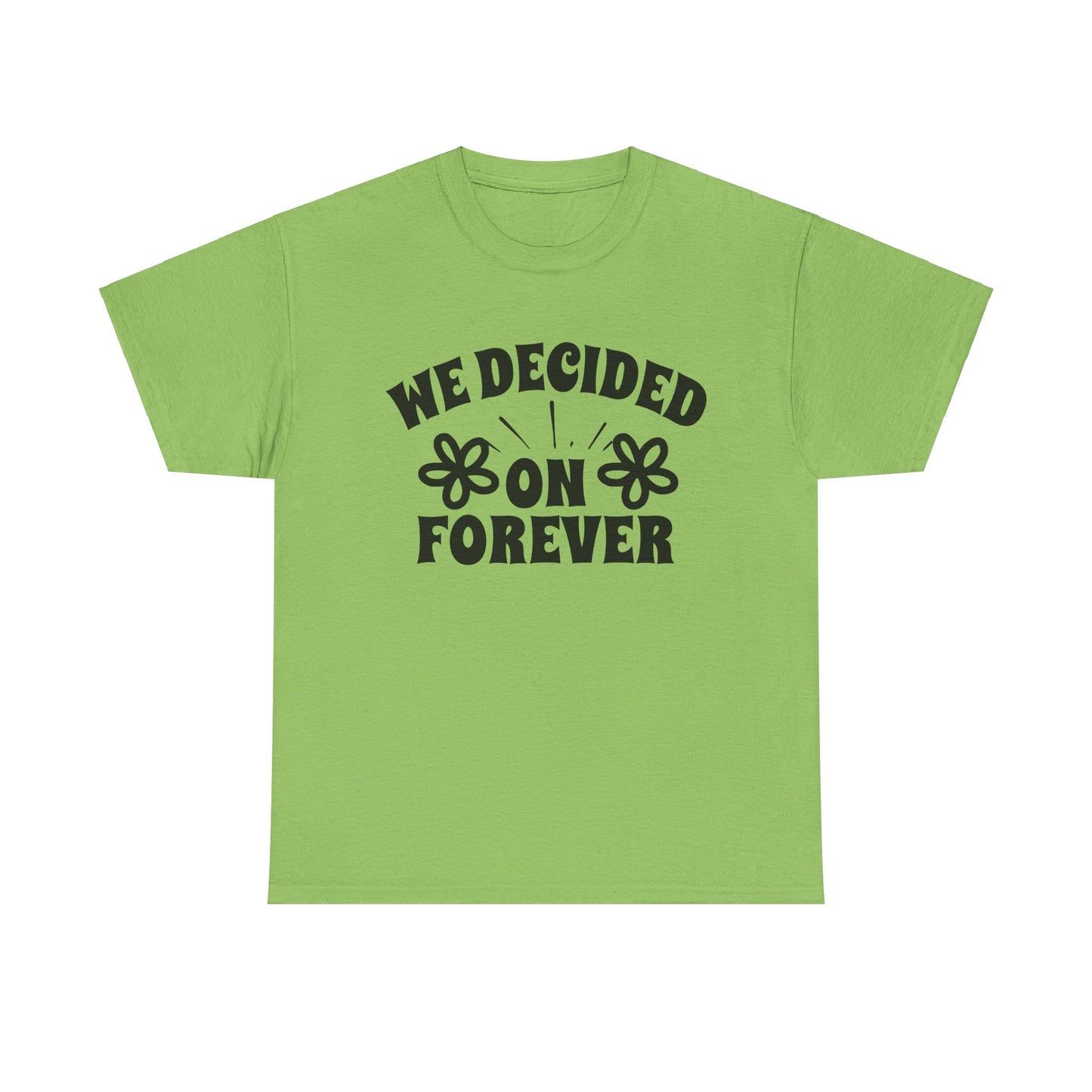 We Decided On Forever Heavy Cotton Unisex Tee