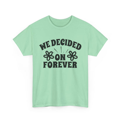 We Decided On Forever Heavy Cotton Unisex Tee