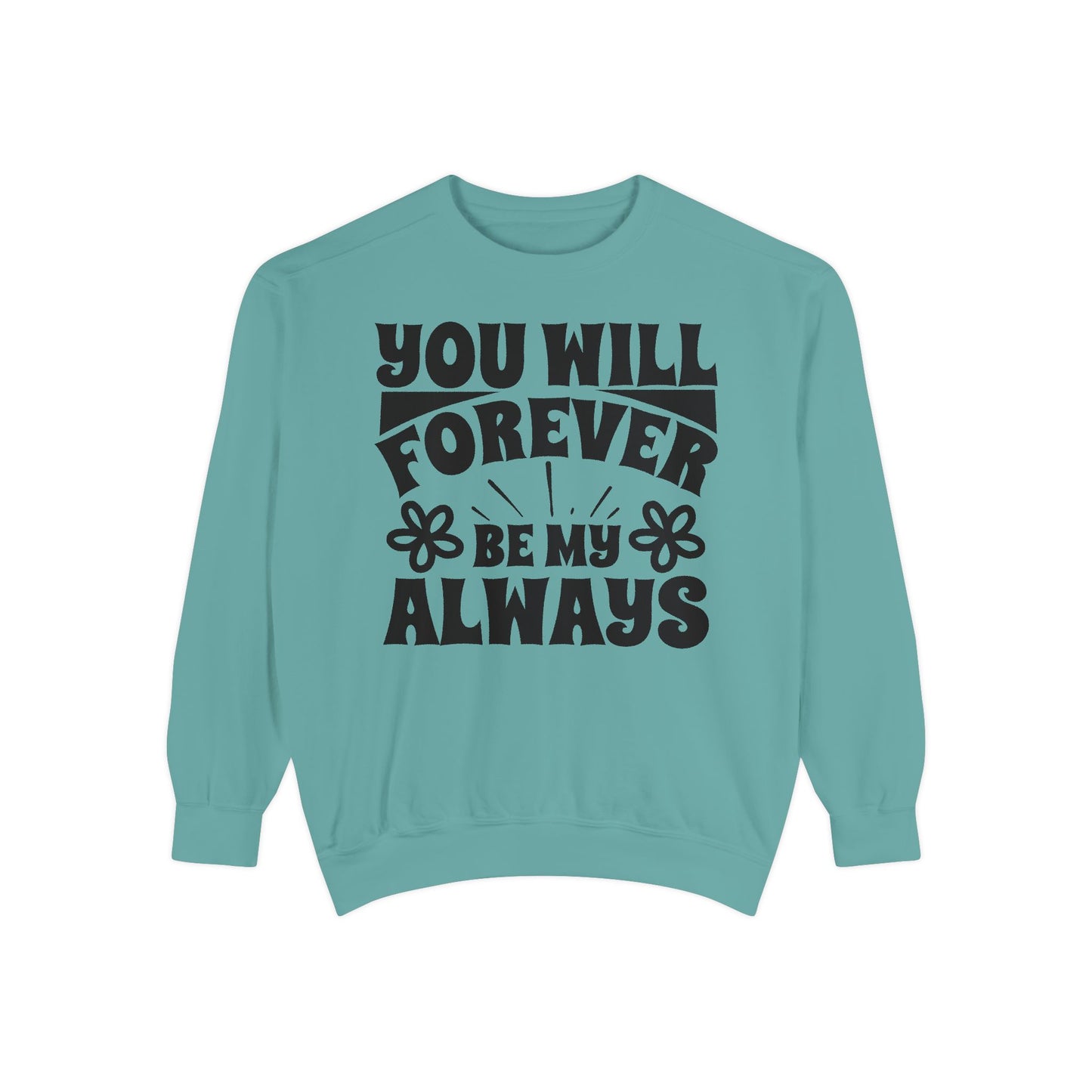 You Will Forever Be My Always Partner Garment-Dyed Sweatshirt