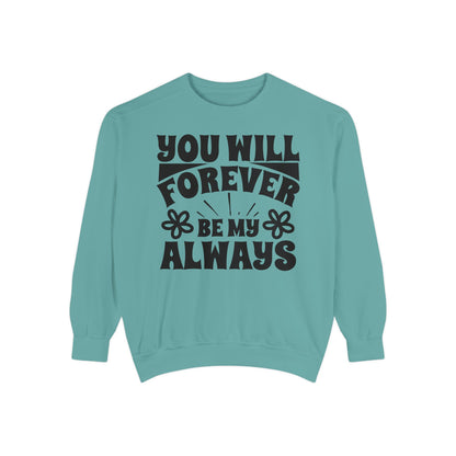 You Will Forever Be My Always Partner Garment-Dyed Sweatshirt