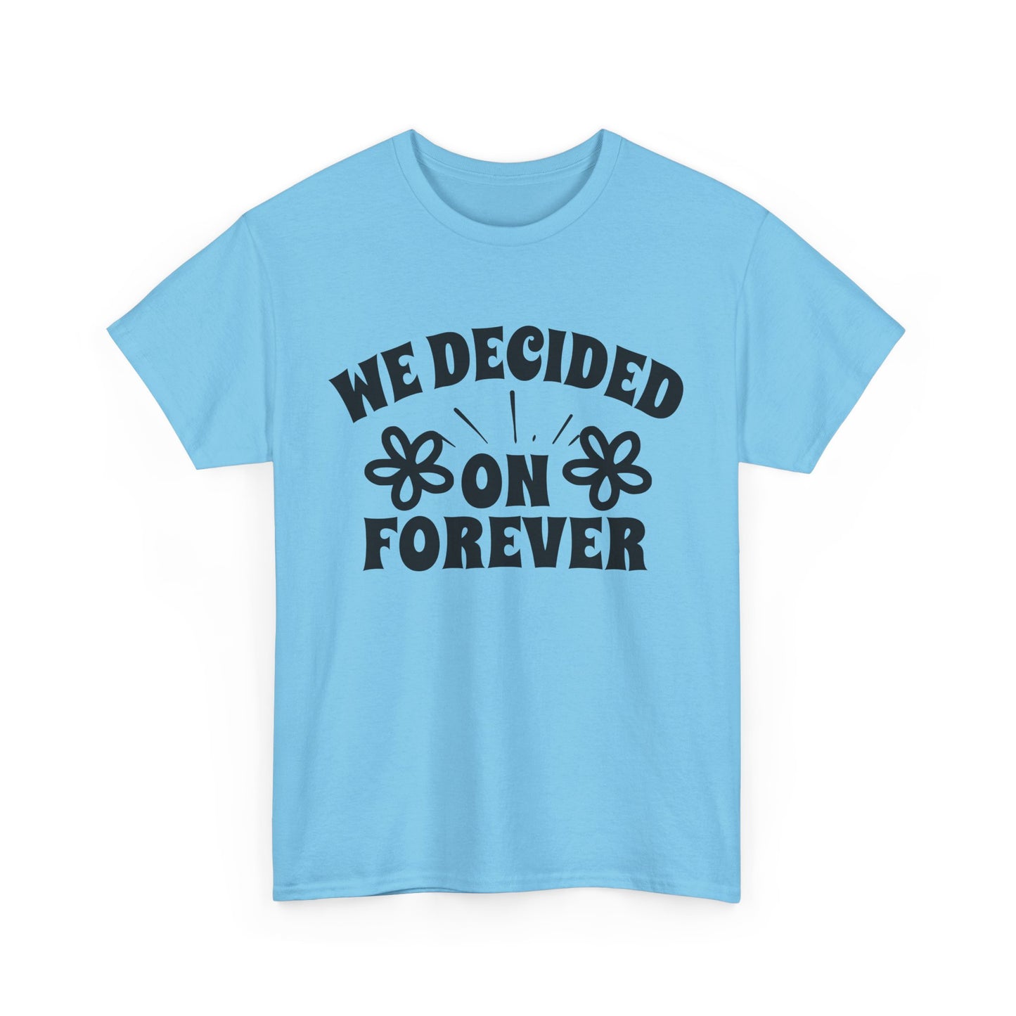 We Decided On Forever Heavy Cotton Unisex Tee