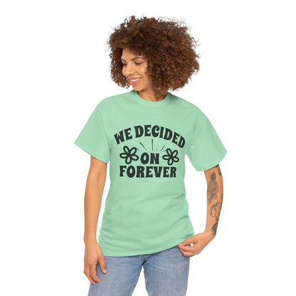 We Decided On Forever Heavy Cotton Unisex Tee