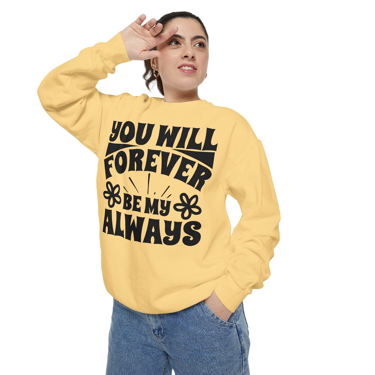 You Will Forever Be My Always Partner Garment-Dyed Sweatshirt