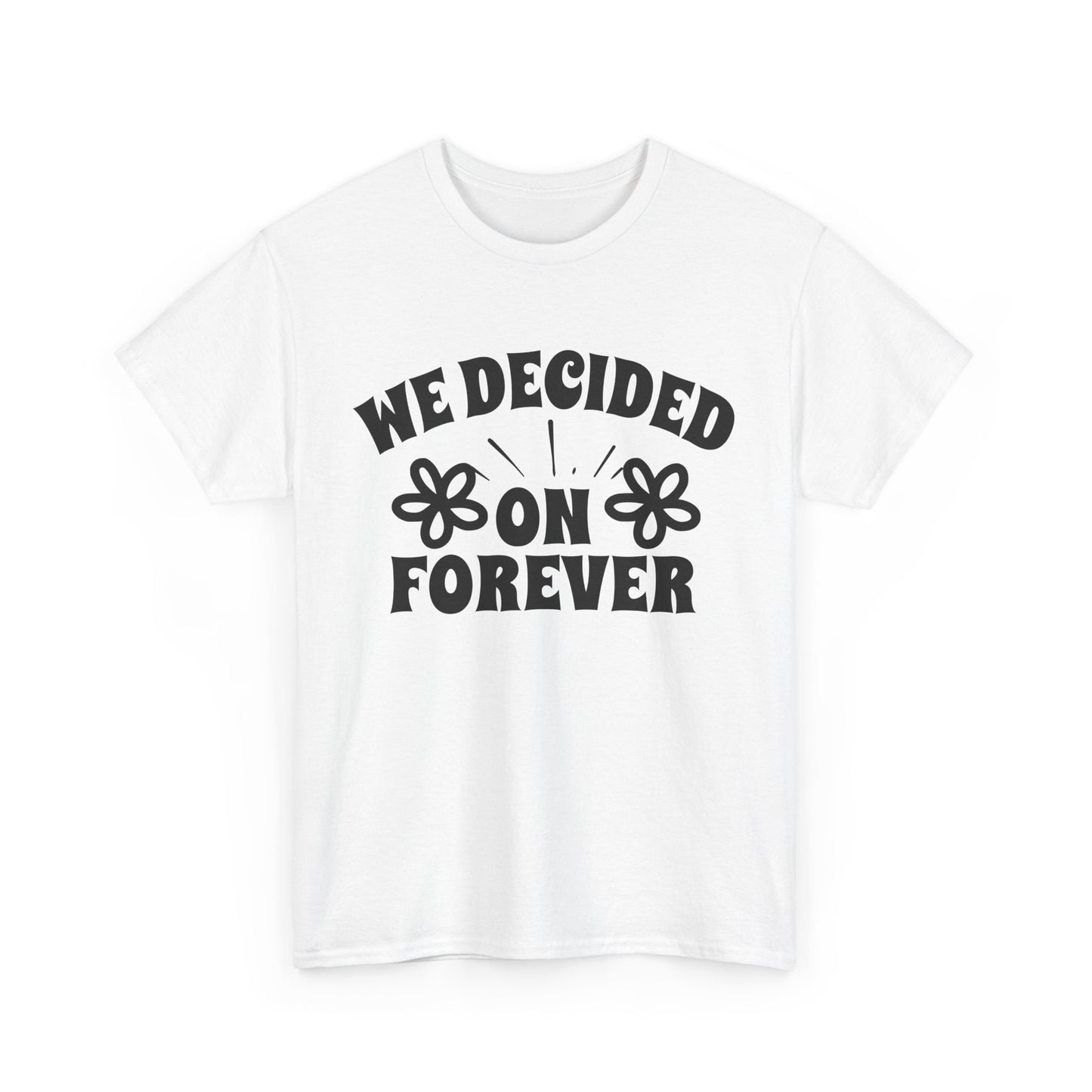 We Decided On Forever Heavy Cotton Unisex Tee