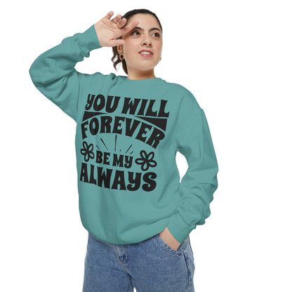 You Will Forever Be My Always Partner Garment-Dyed Sweatshirt