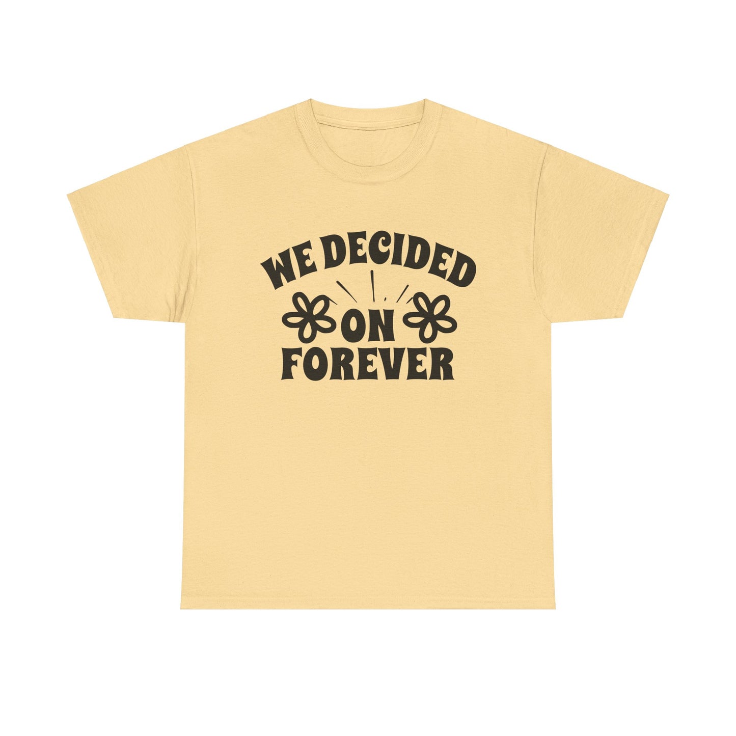 We Decided On Forever Heavy Cotton Unisex Tee