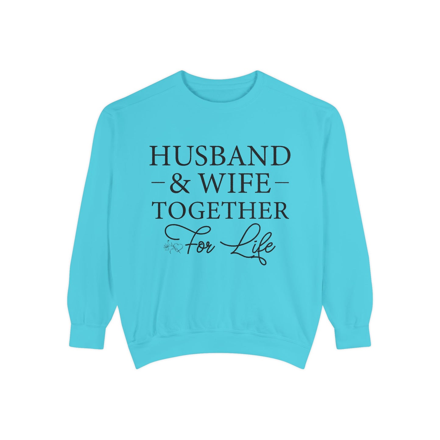 Husband & Wife Together For Life - Unisex Garment-Dyed Sweatshirt