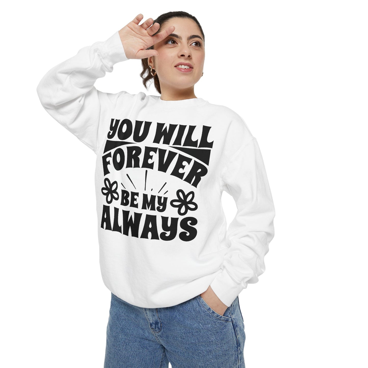 You Will Forever Be My Always Partner Garment-Dyed Sweatshirt