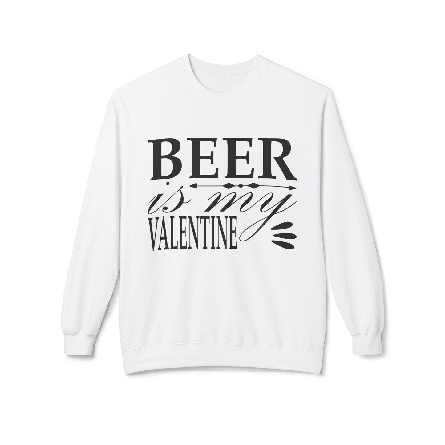 Beer is My Valentine Fleece Crewneck Sweatshirt