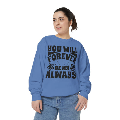 You Will Forever Be My Always Partner Garment-Dyed Sweatshirt