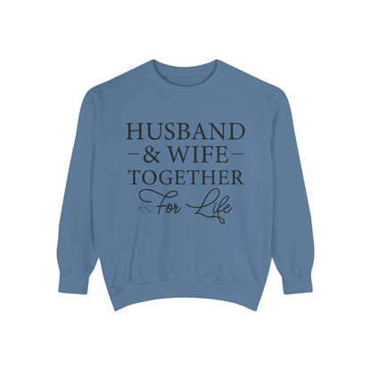 Husband & Wife Together For Life - Unisex Garment-Dyed Sweatshirt