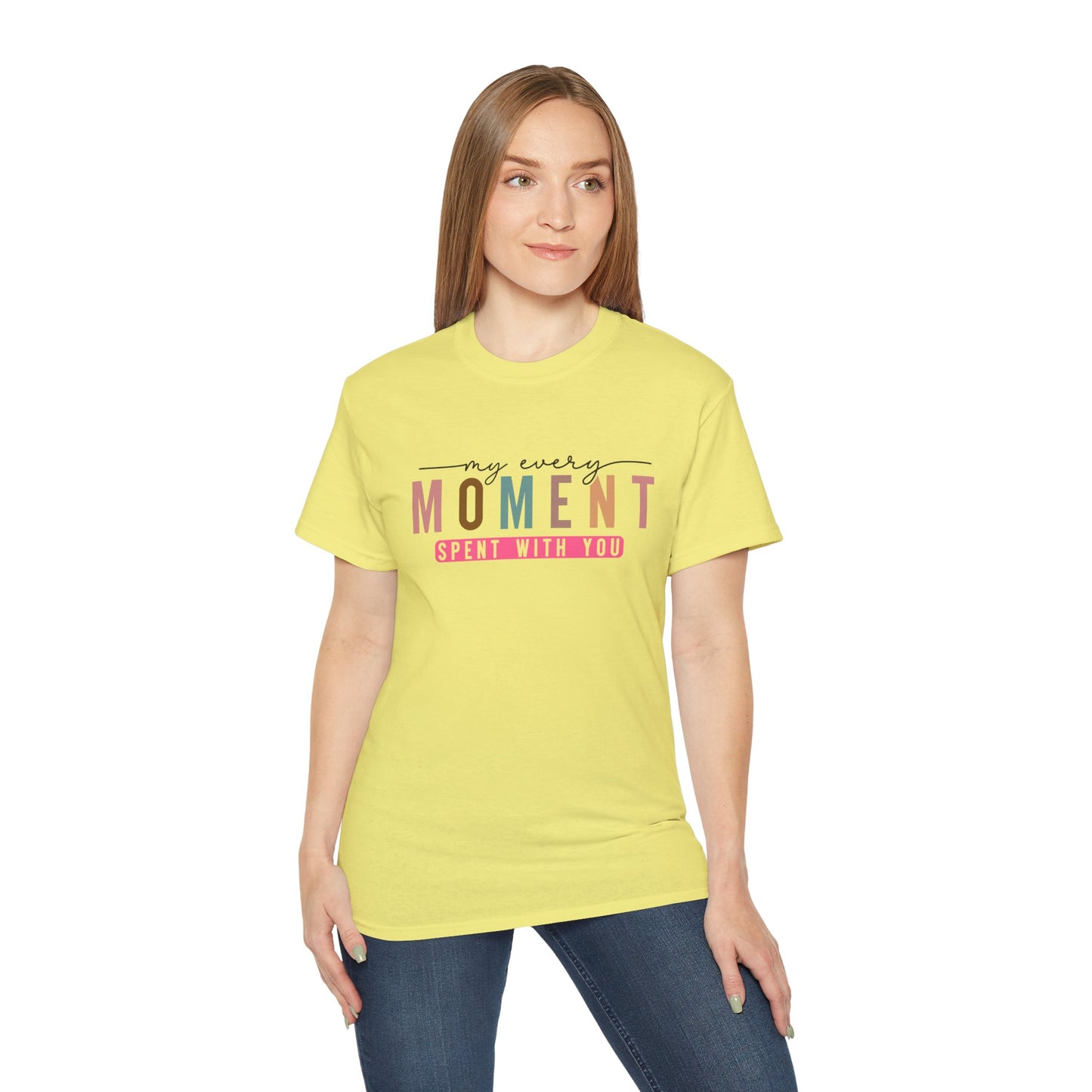 My Every Moment Spent With You - Mother Day Cotton Tee