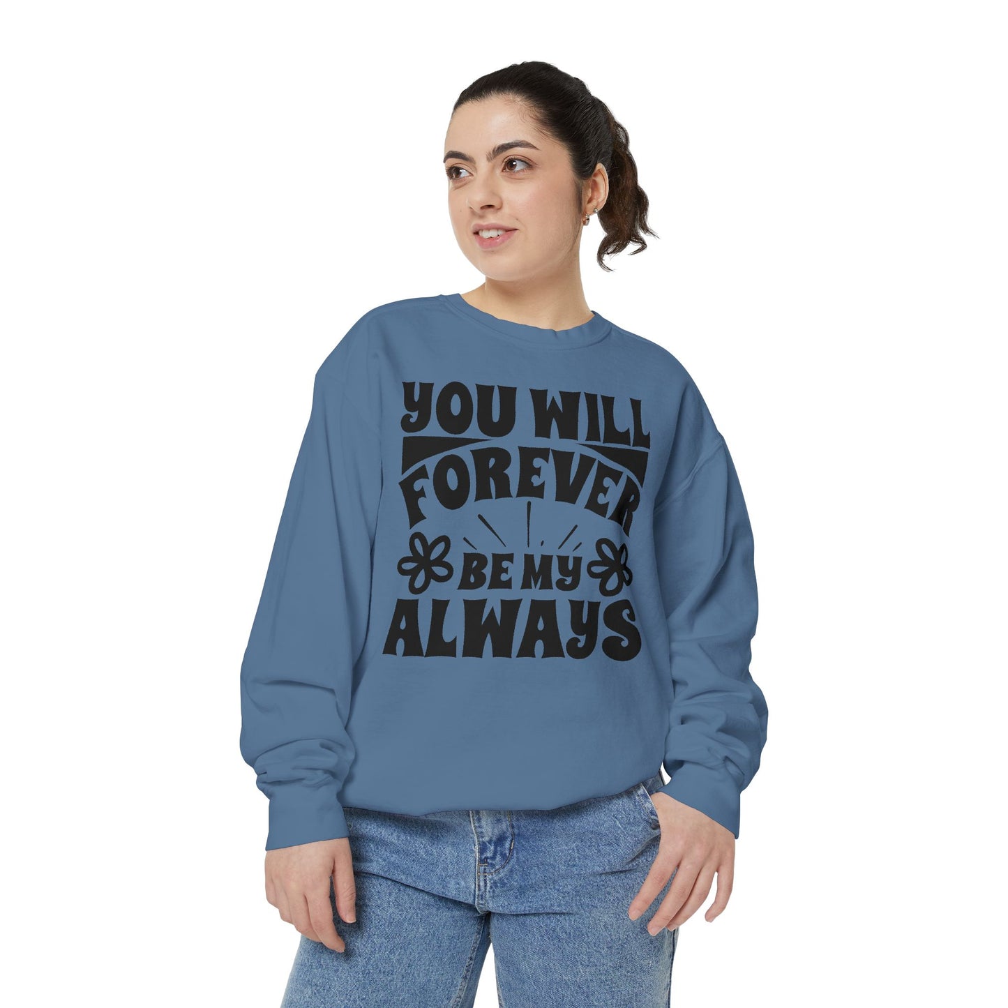 You Will Forever Be My Always Partner Garment-Dyed Sweatshirt